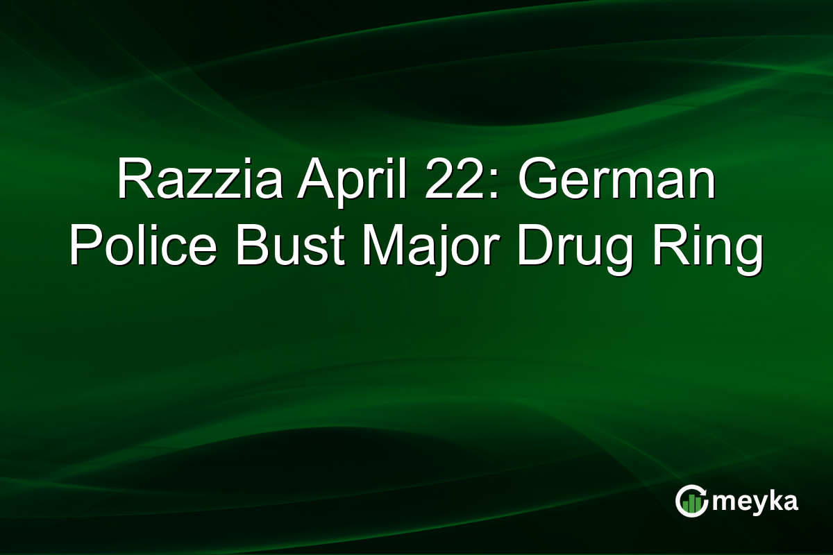 Razzia April 22: German Police Bust Major Drug Ring