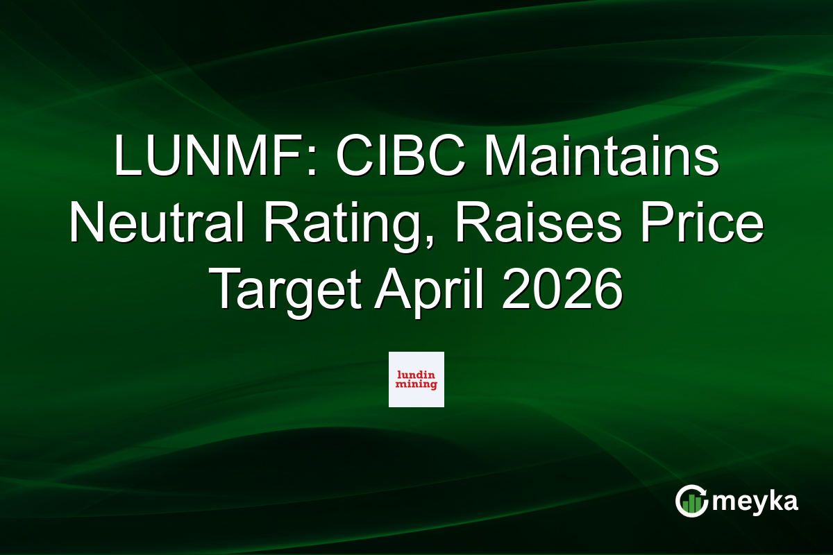 LUNMF: CIBC Maintains Neutral Rating, Raises Price Target April 2026
