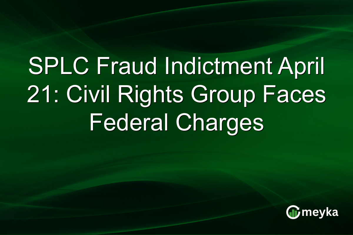 SPLC Fraud Indictment April 21: Civil Rights Group Faces Federal Charges