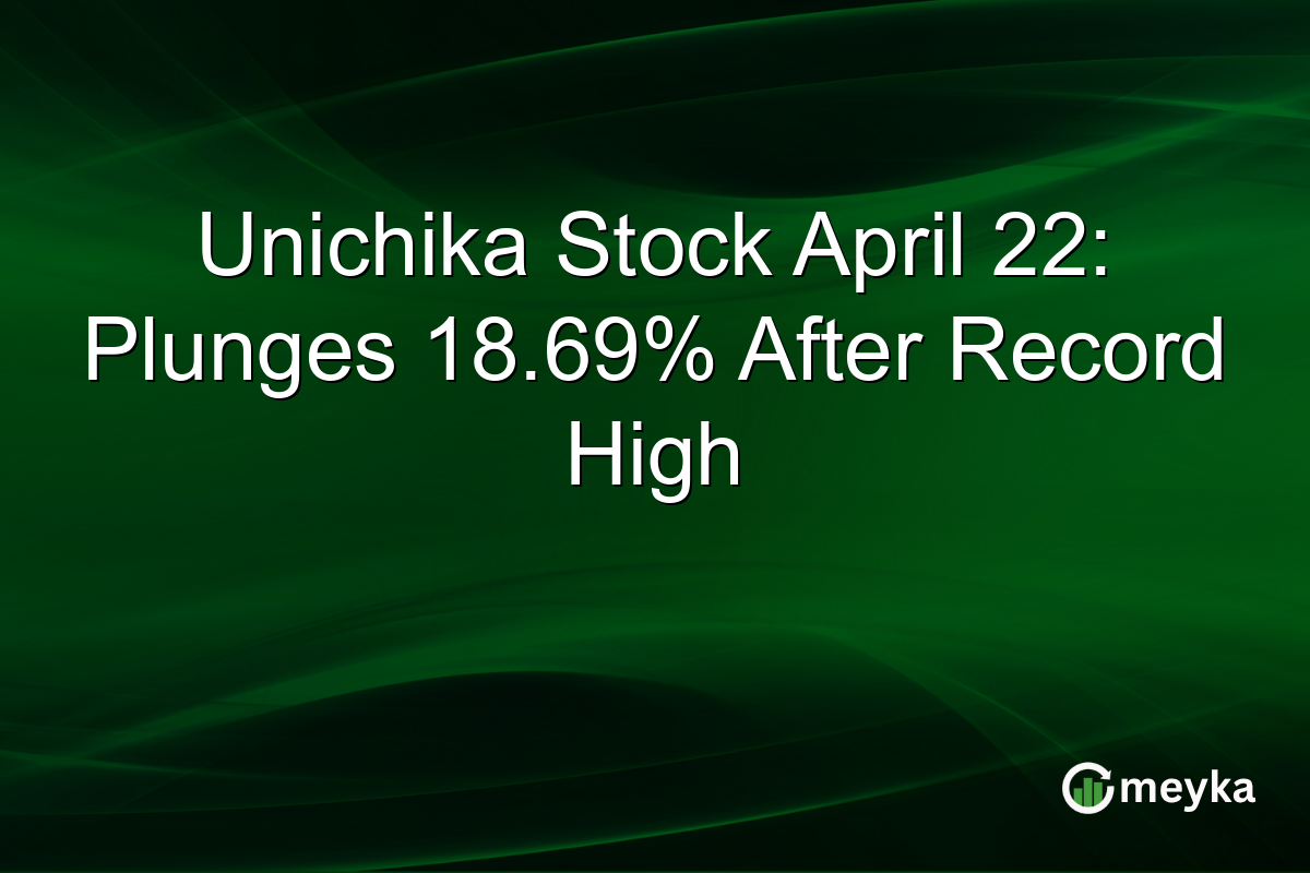 Unichika Stock April 22: Plunges 18.69% After Record High