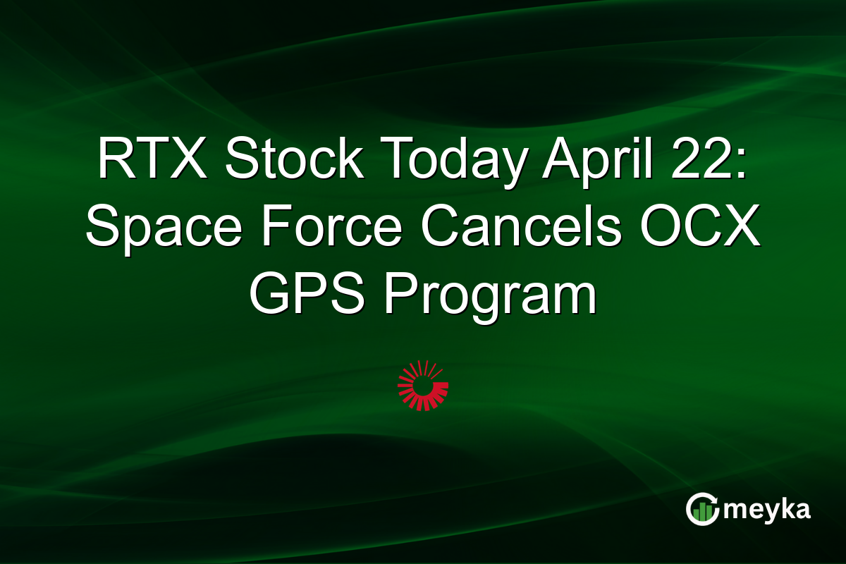 RTX Stock Today April 22: Space Force Cancels OCX GPS Program