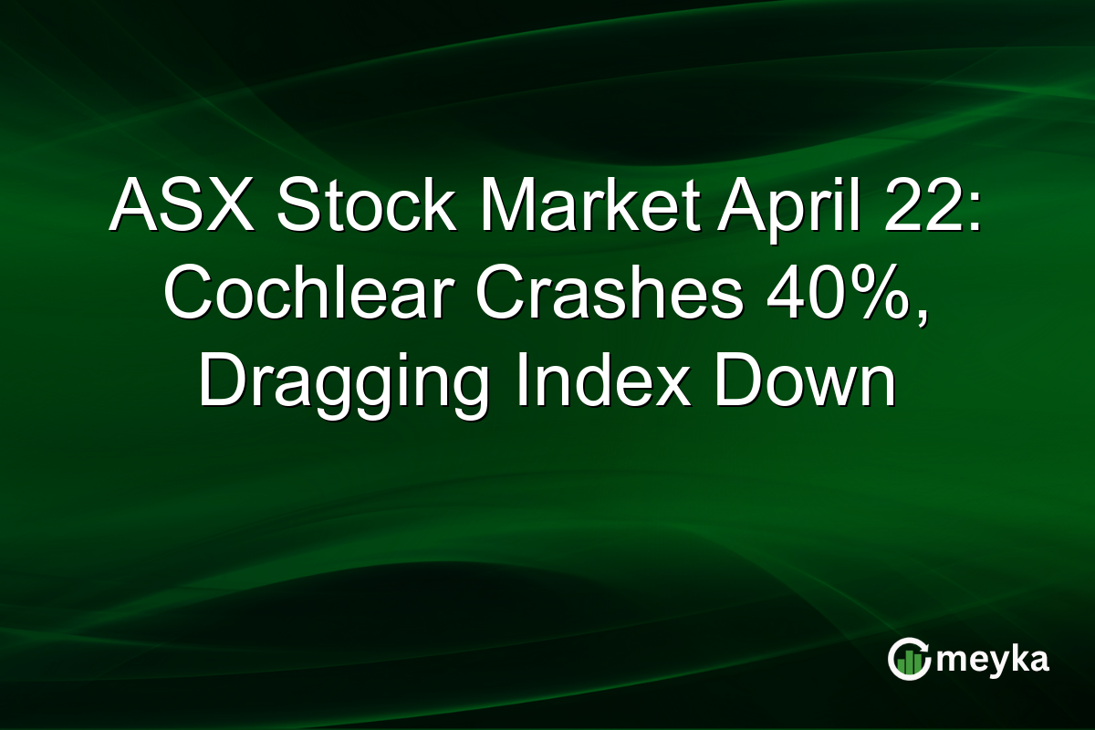 ASX Stock Market April 22: Cochlear Crashes 40%, Dragging Index Down