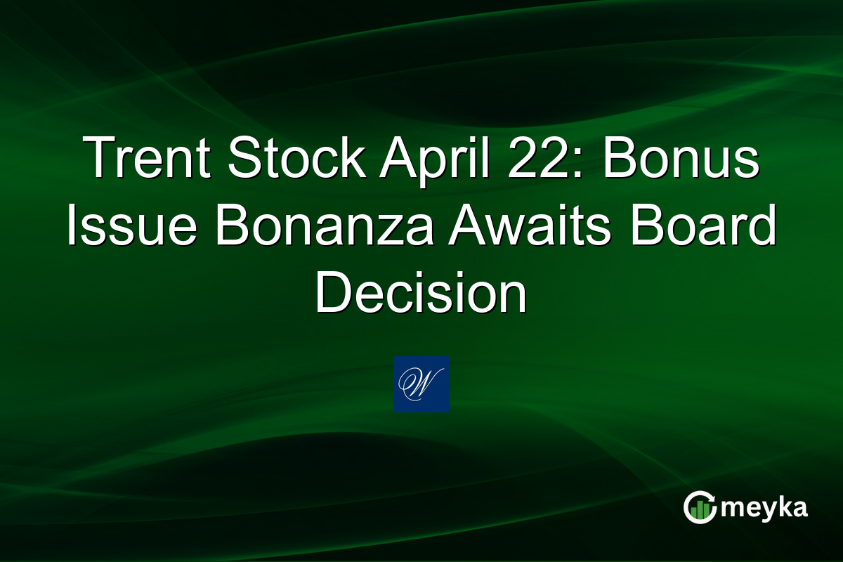 Trent Stock April 22: Bonus Issue Bonanza Awaits Board Decision