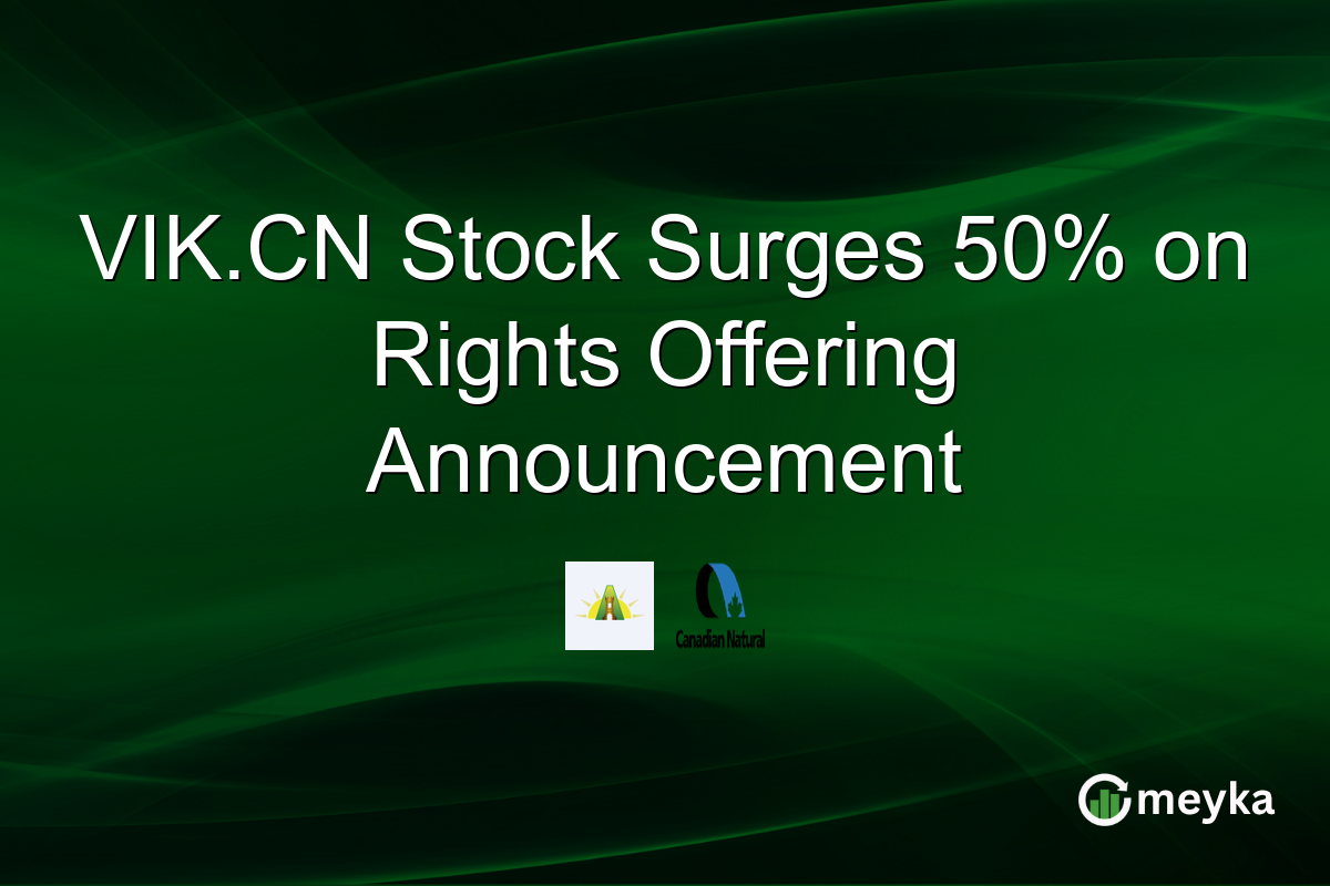 VIK.CN Stock Surges 50% on Rights Offering Announcement