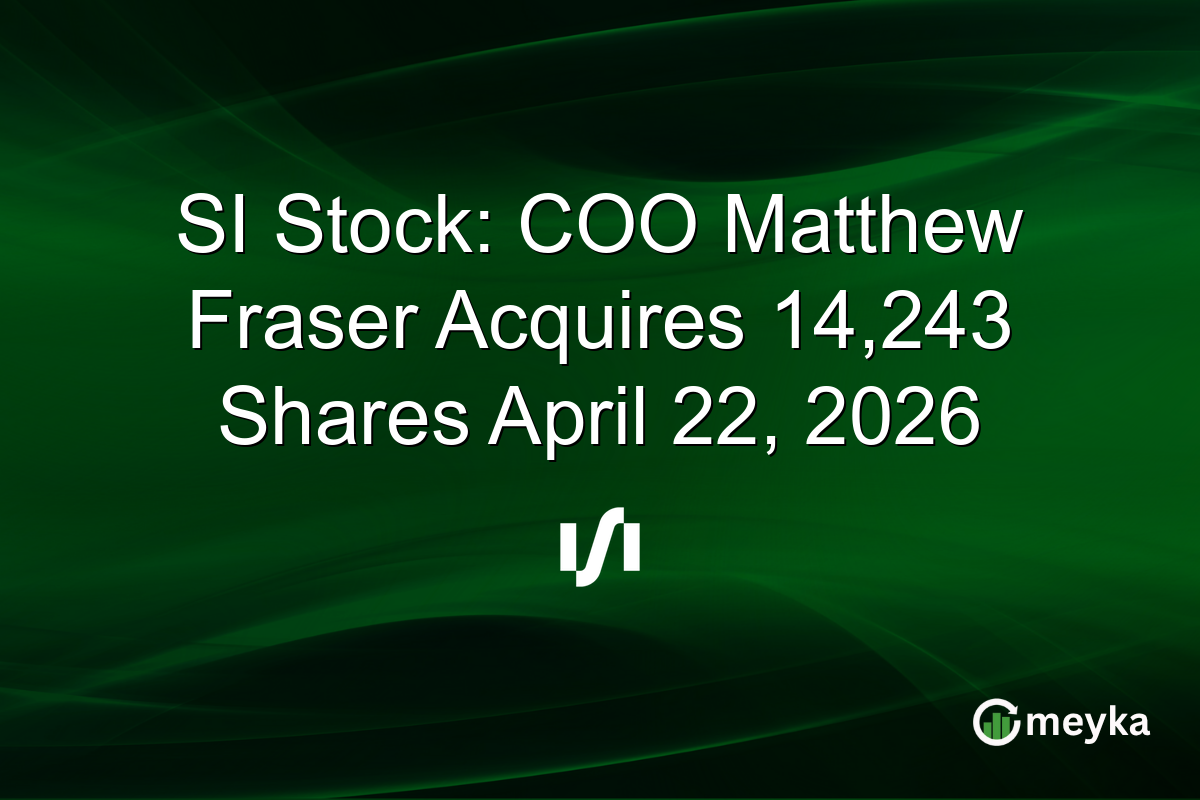 SI Stock: COO Matthew Fraser Acquires 14,243 Shares April 22, 2026