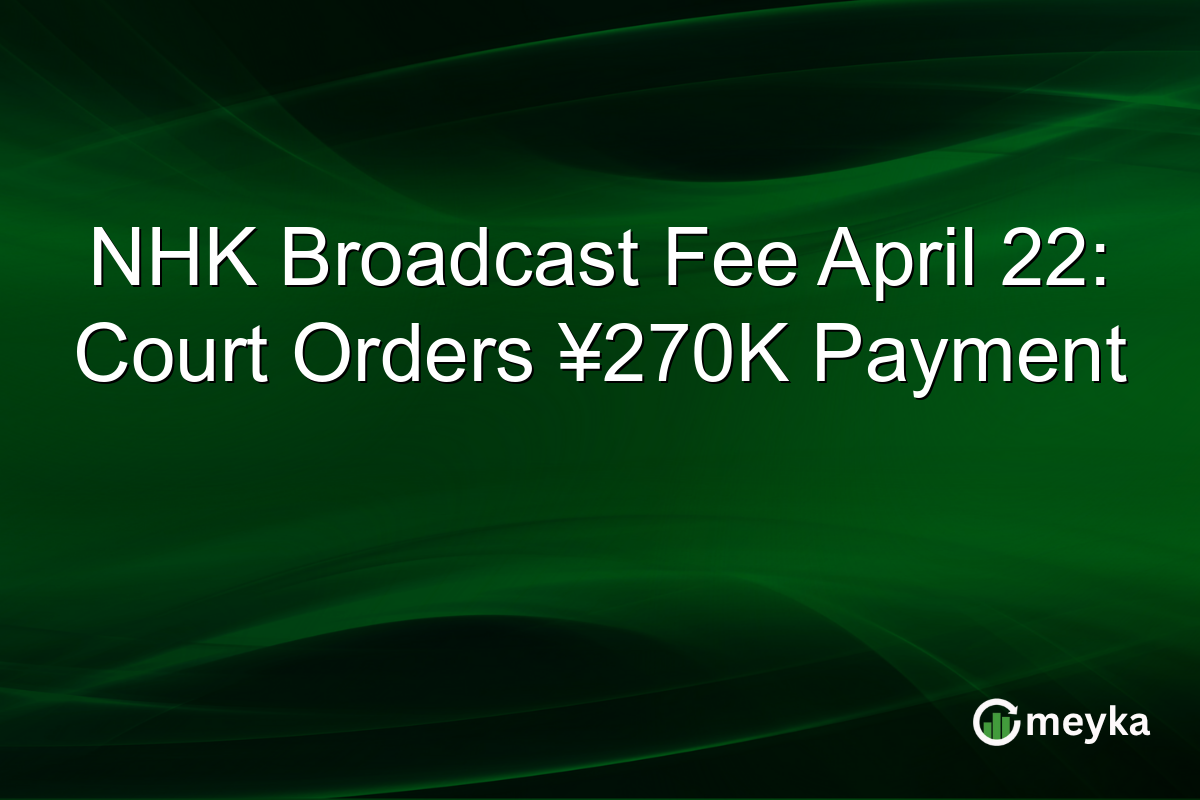 NHK Broadcast Fee April 22: Court Orders ¥270K Payment