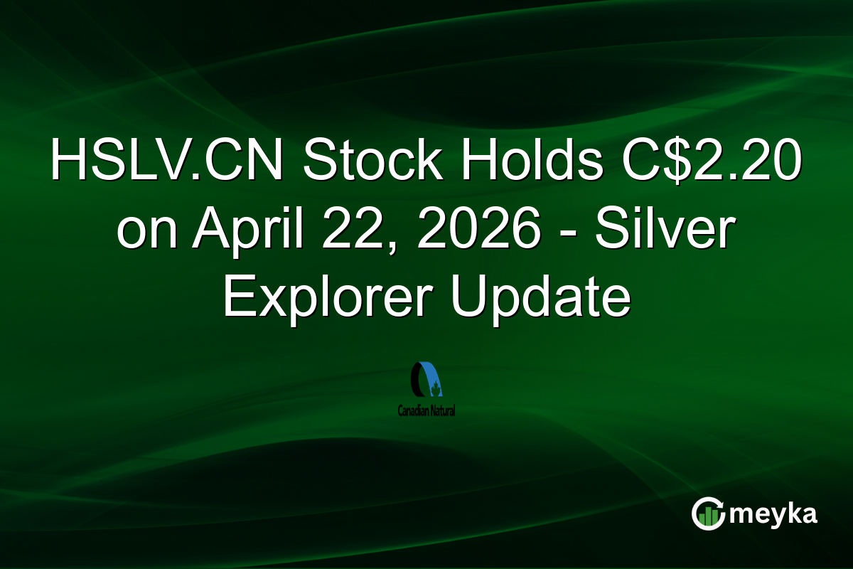 HSLV.CN Stock Holds C$2.20 on April 22, 2026 – Silver Explorer Update
