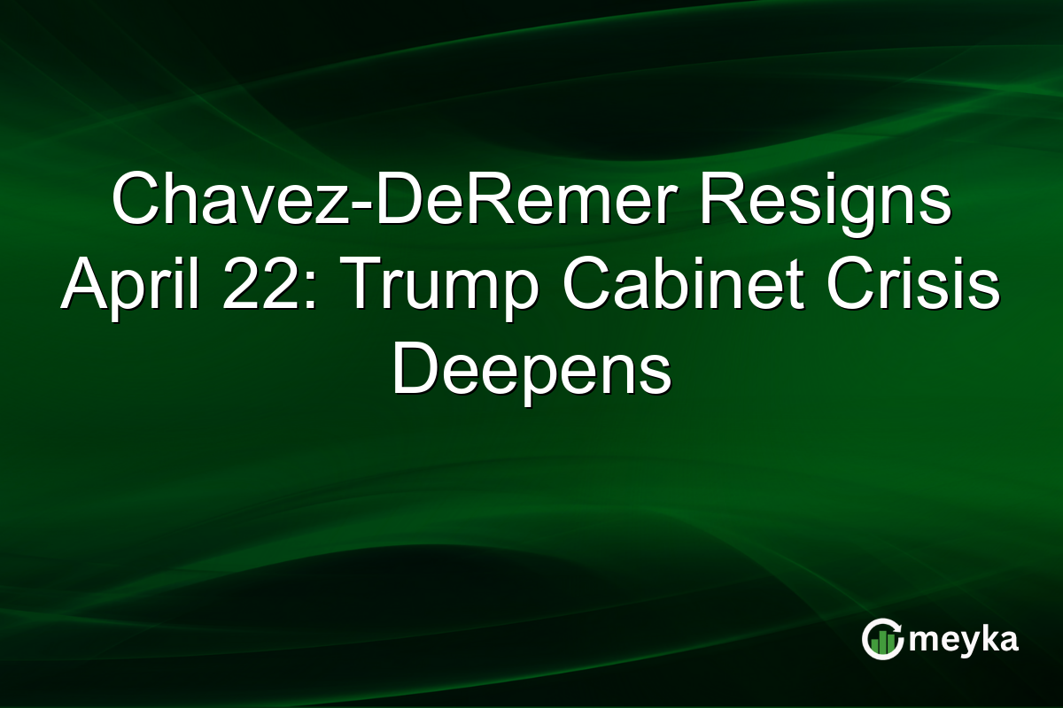 Chavez-DeRemer Resigns April 22: Trump Cabinet Crisis Deepens