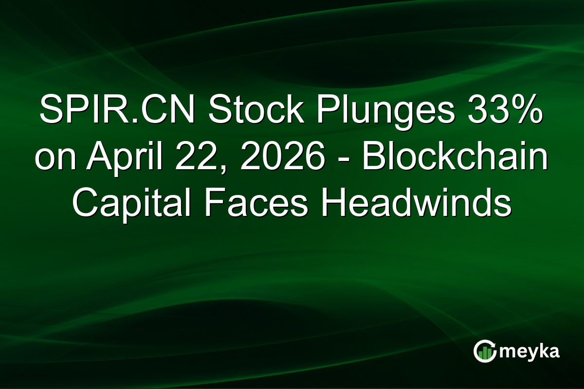 SPIR.CN Stock Plunges 33% on April 22, 2026 – Blockchain Capital Faces Headwinds