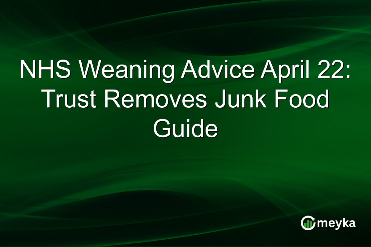 NHS Weaning Advice April 22: Trust Removes Junk Food Guide