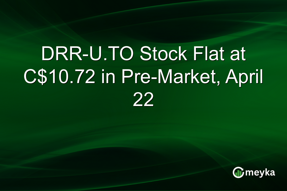 DRR-U.TO Stock Flat at C$10.72 in Pre-Market, April 22