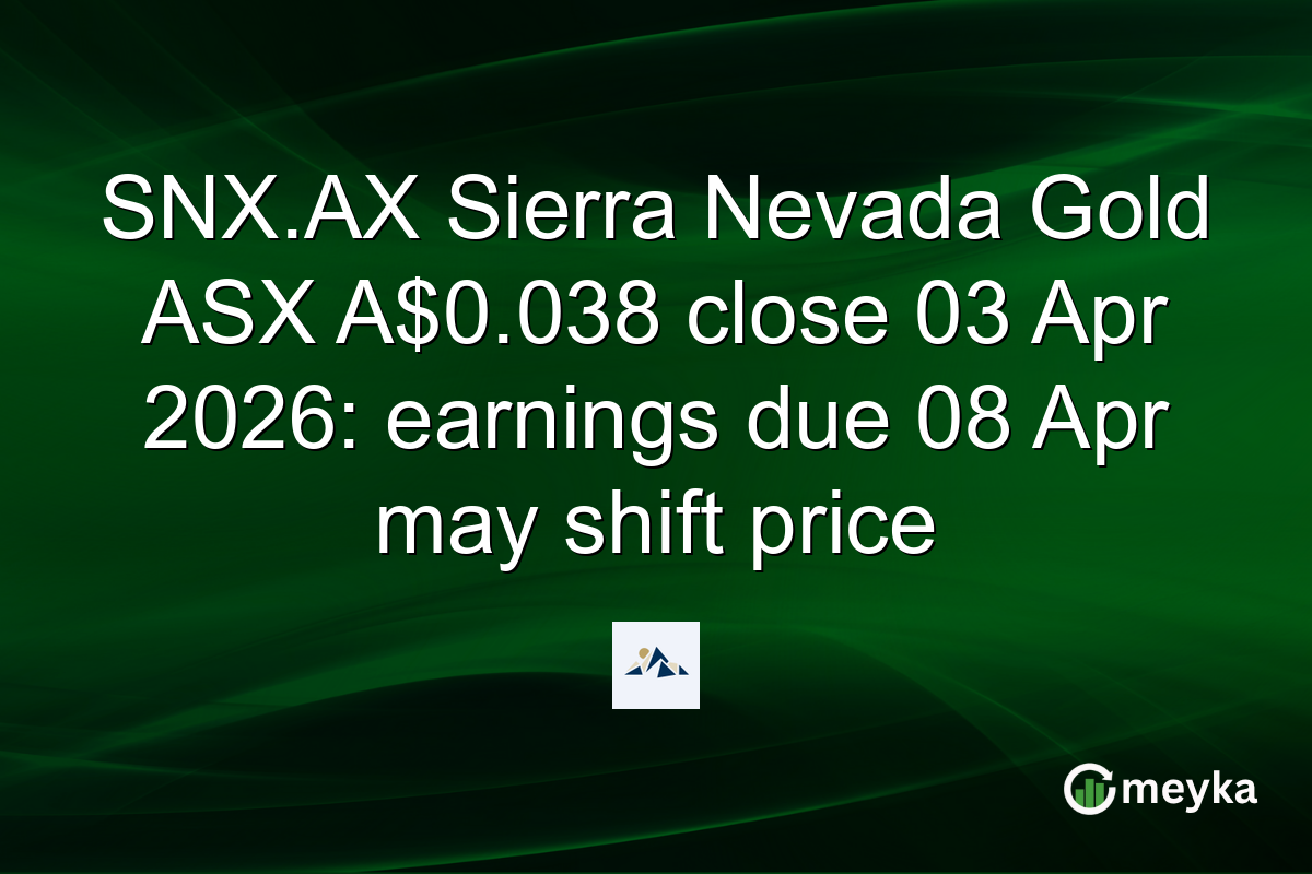 SNX.AX Sierra Nevada Gold ASX A$0.038 close 03 Apr 2026: earnings due 08 Apr may shift price