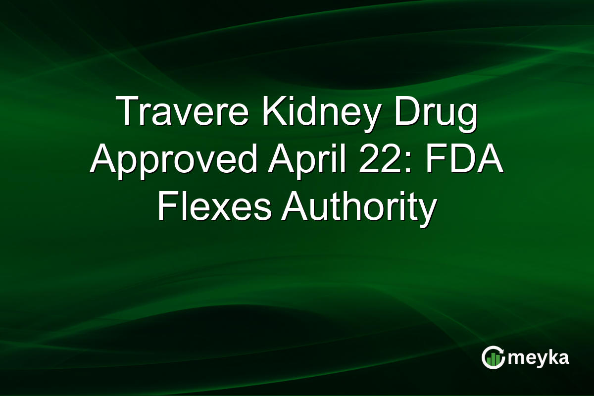 Travere Kidney Drug Approved April 22: FDA Flexes Authority