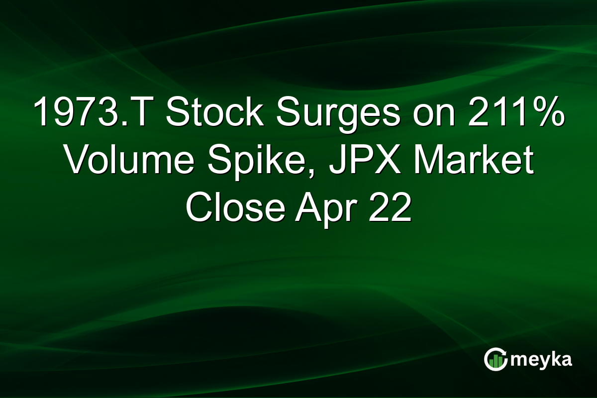 1973.T Stock Surges on 211% Volume Spike, JPX Market Close Apr 22