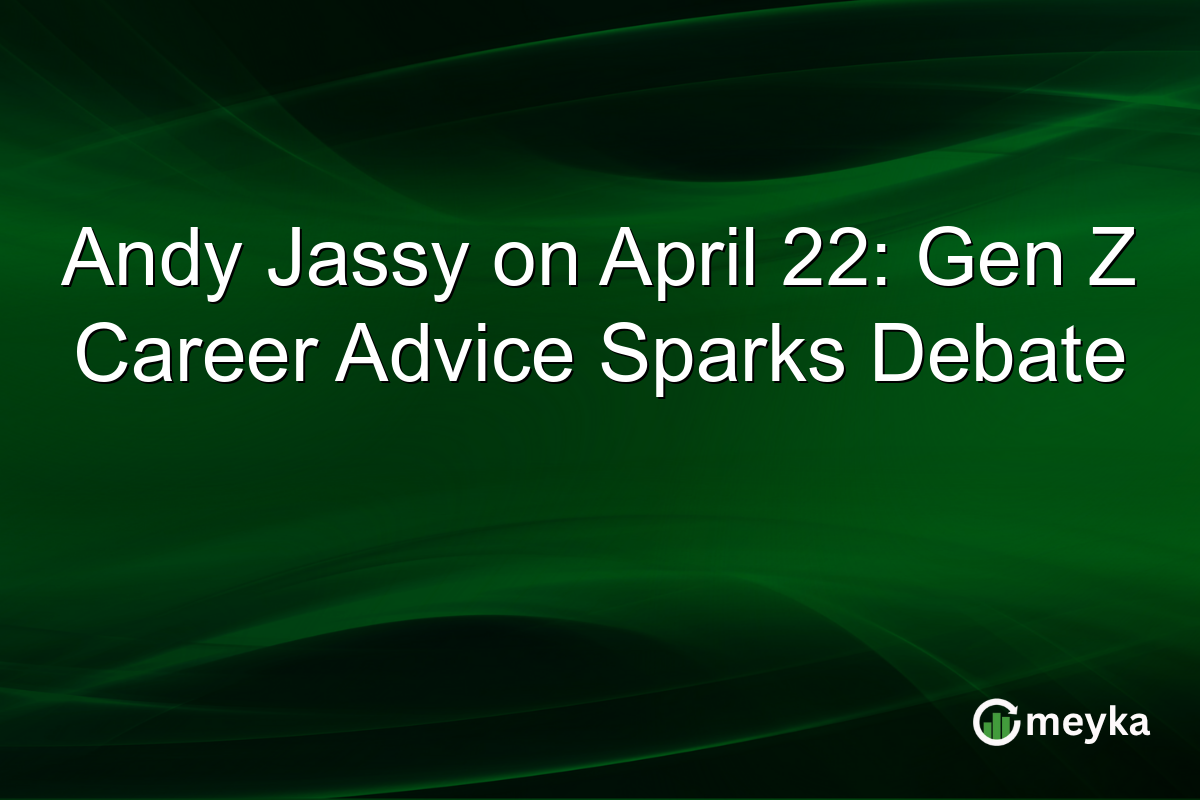 Andy Jassy on April 22: Gen Z Career Advice Sparks Debate