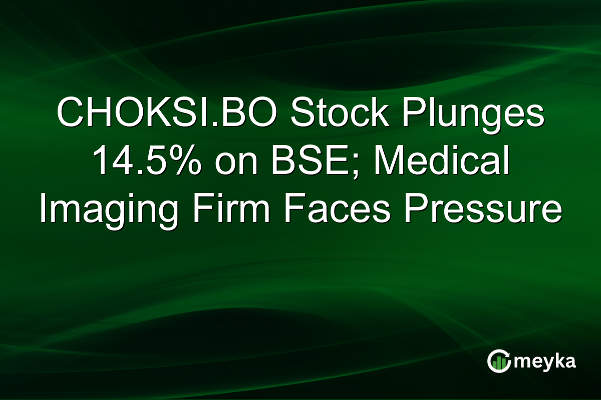 CHOKSI.BO Stock Plunges 14.5% on BSE; Medical Imaging Firm Faces Pressure