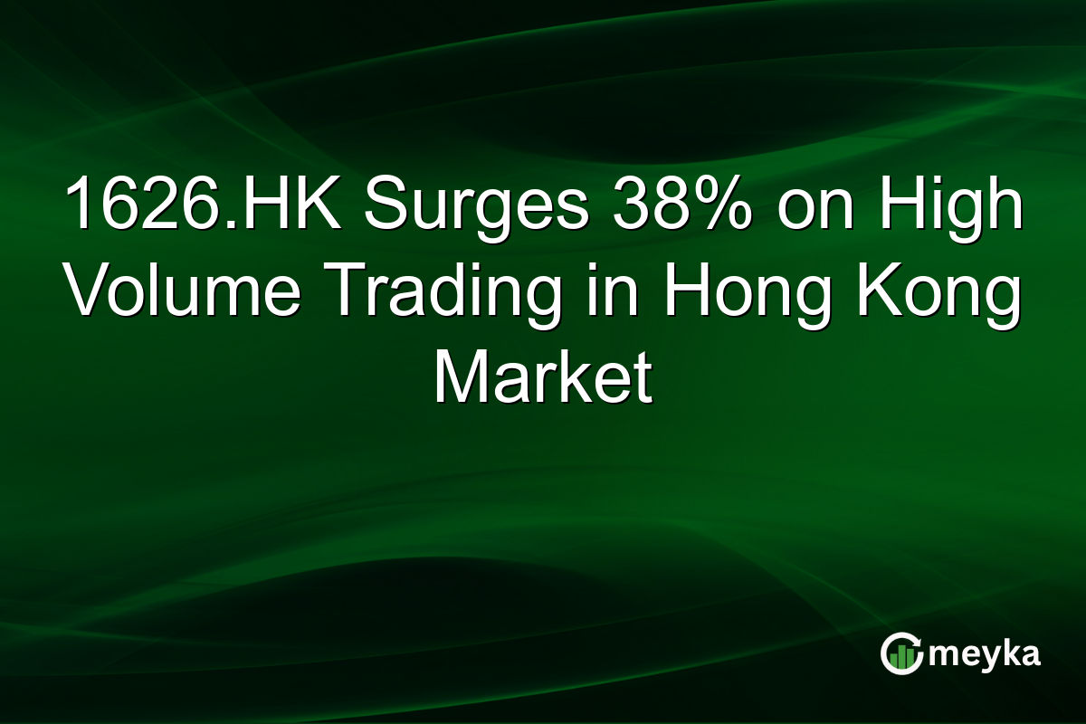 1626.HK Surges 38% on High Volume Trading in Hong Kong Market