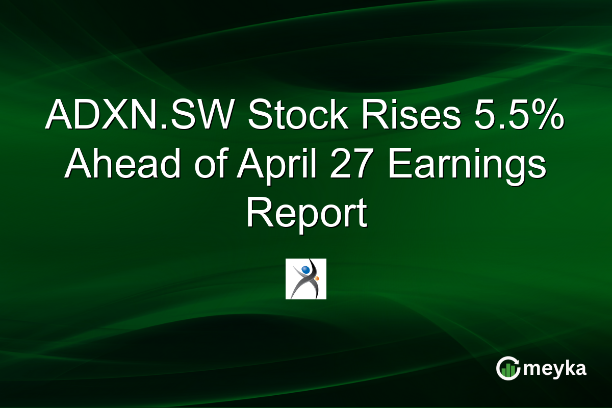 ADXN.SW Stock Rises 5.5% Ahead of April 27 Earnings Report