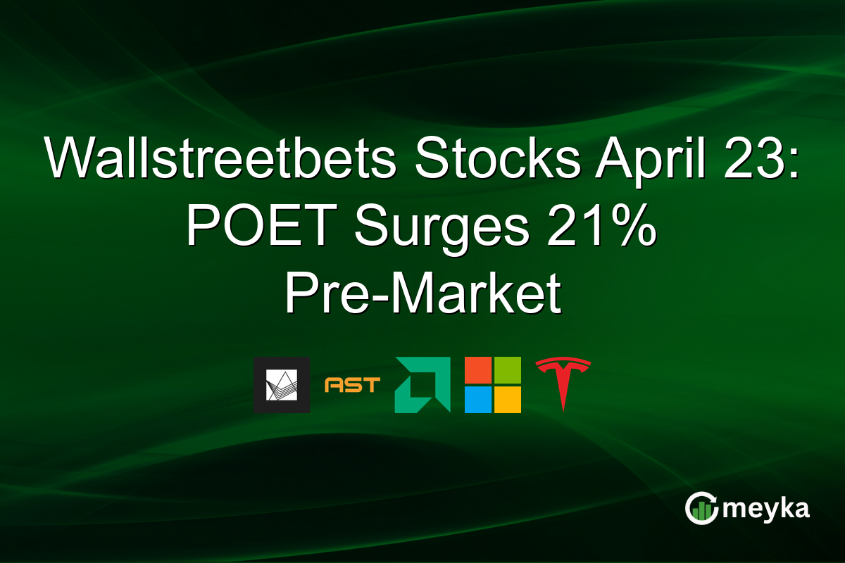 Wallstreetbets Stocks April 23: POET Surges 21% Pre-Market