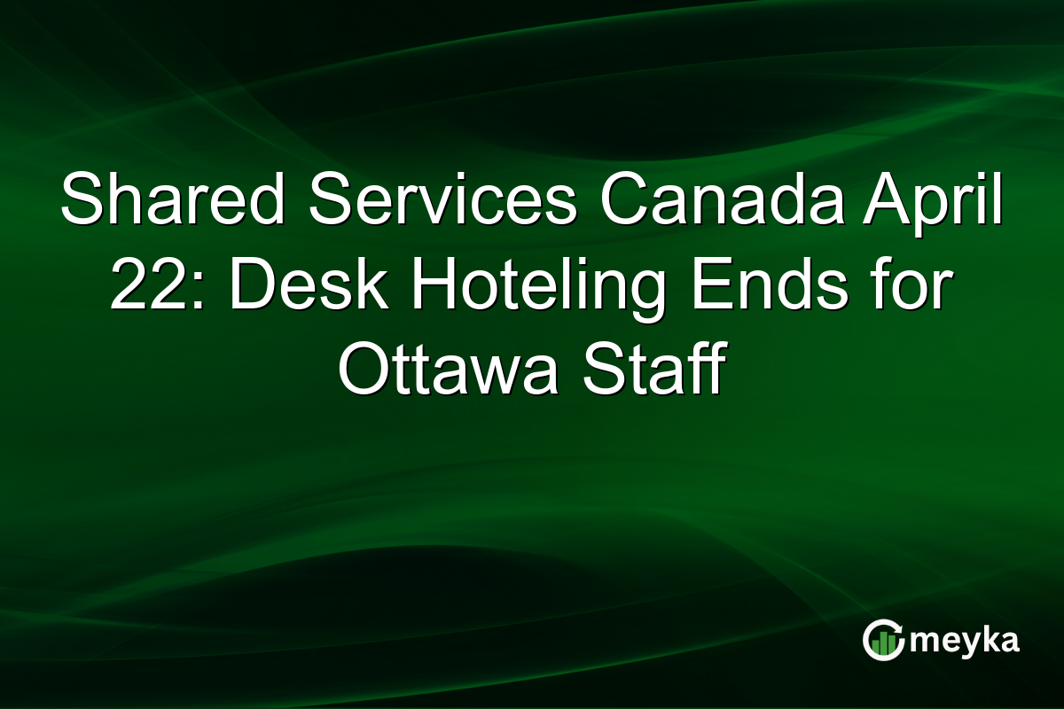 Shared Services Canada April 22: Desk Hoteling Ends for Ottawa Staff
