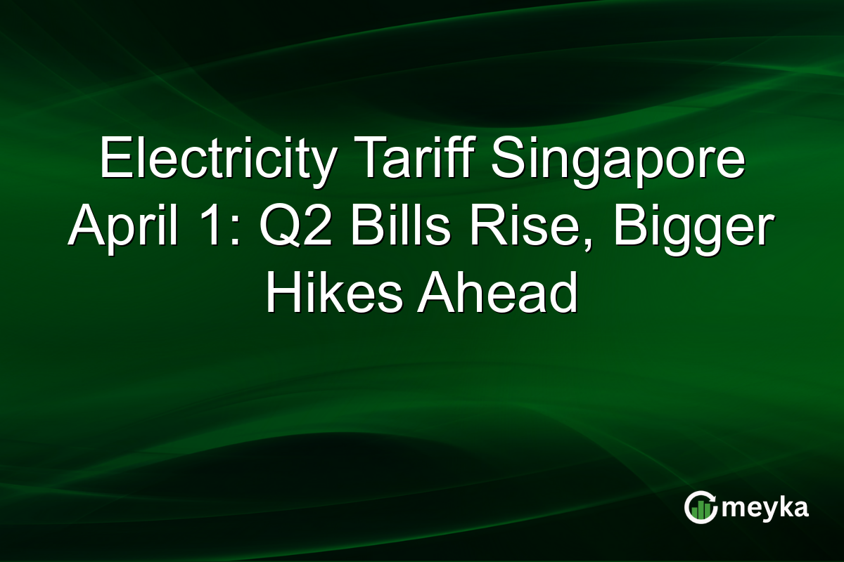 Electricity Tariff Singapore April 1: Q2 Bills Rise, Bigger Hikes Ahead
