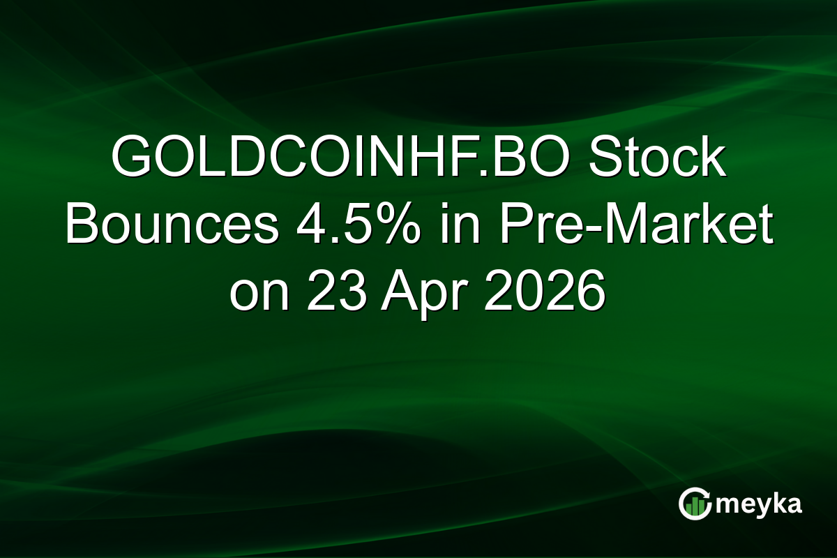 GOLDCOINHF.BO Stock Bounces 4.5% in Pre-Market on 23 Apr 2026