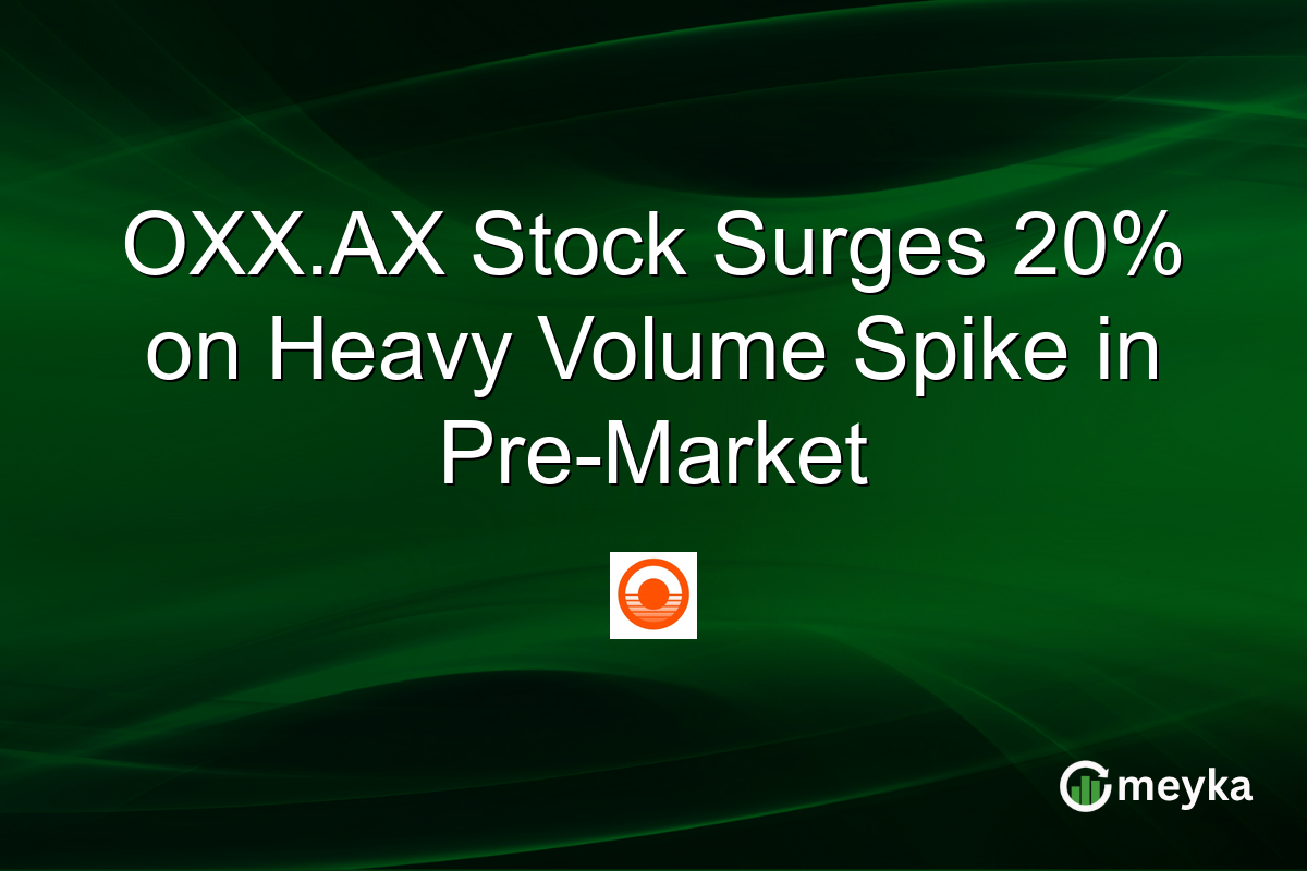 OXX.AX Stock Surges 20% on Heavy Volume Spike in Pre-Market