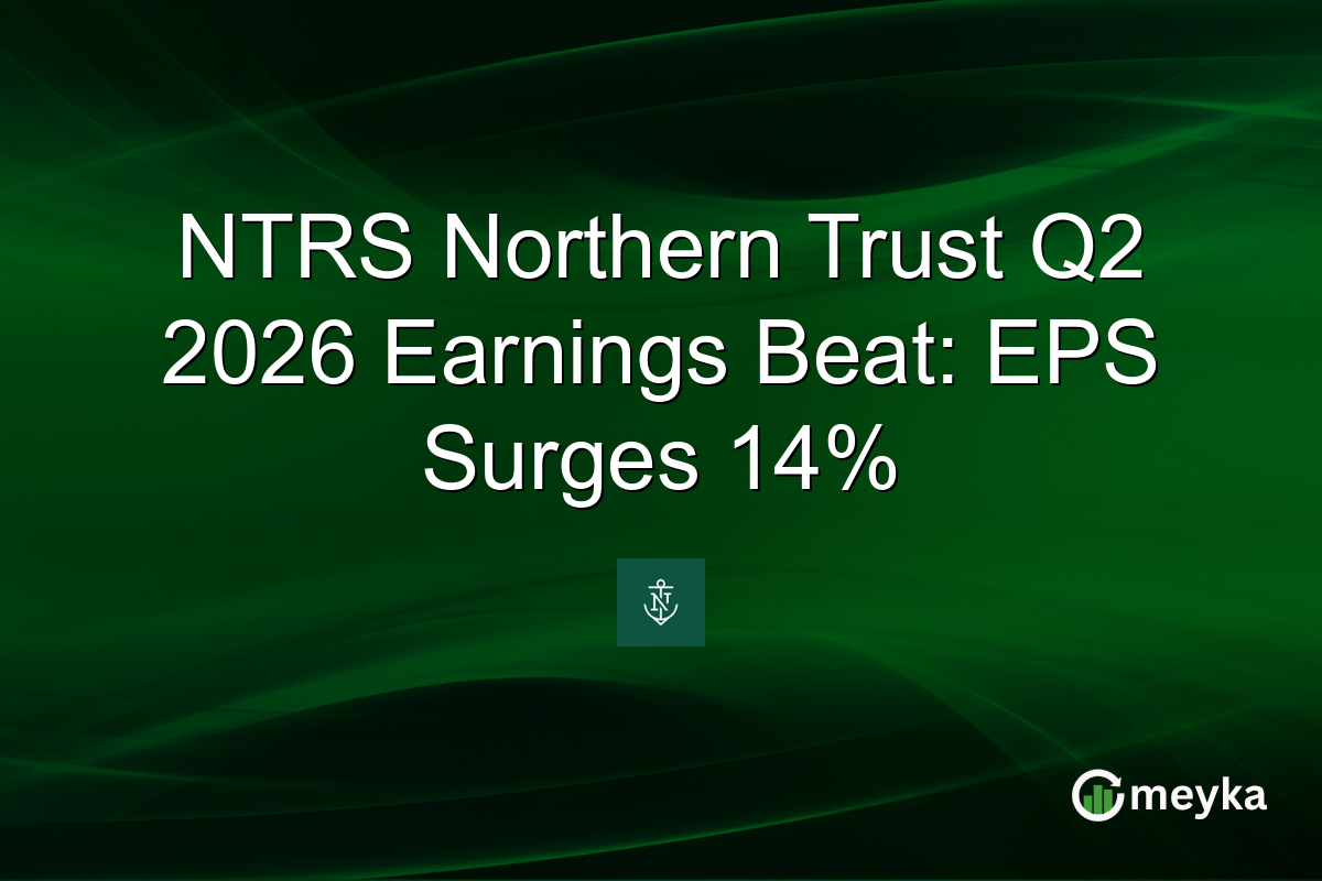 NTRS Northern Trust Q2 2026 Earnings Beat: EPS Surges 14%