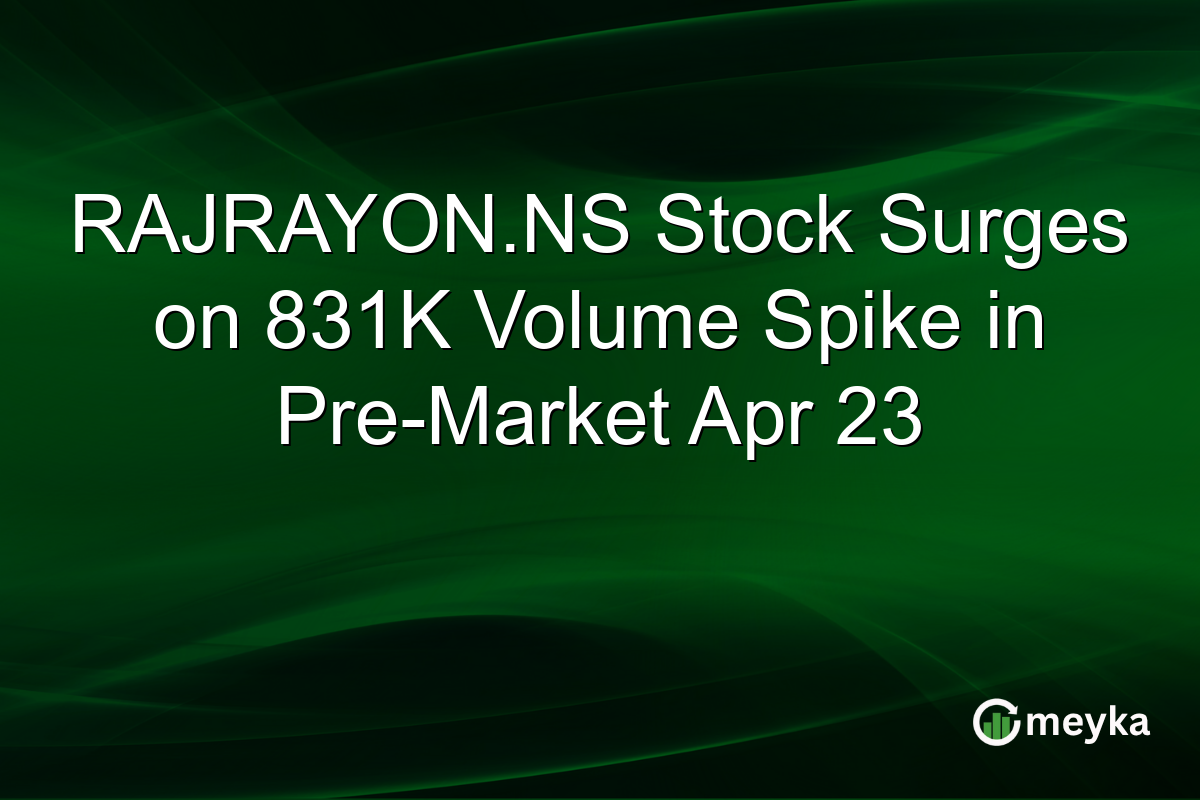 RAJRAYON.NS Stock Surges on 831K Volume Spike in Pre-Market Apr 23