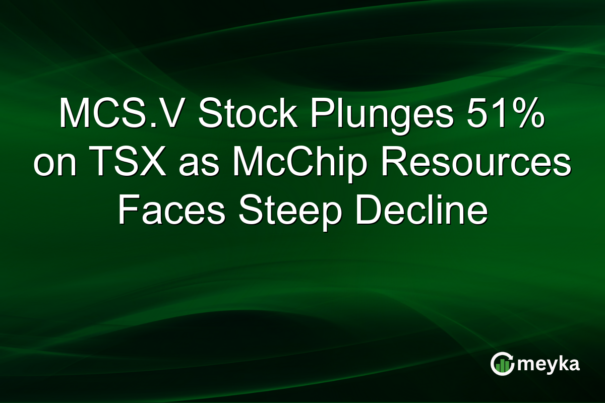 MCS.V Stock Plunges 51% on TSX as McChip Resources Faces Steep Decline