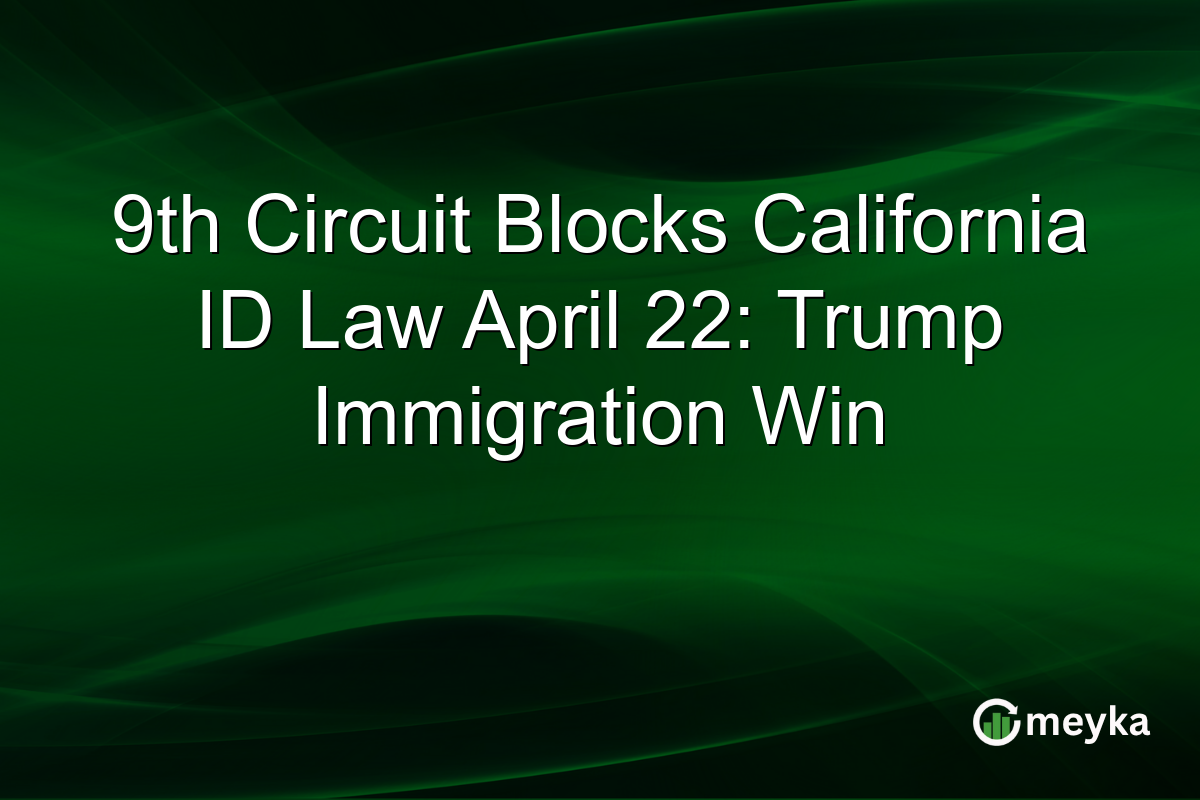 9th Circuit Blocks California ID Law April 22: Trump Immigration Win
