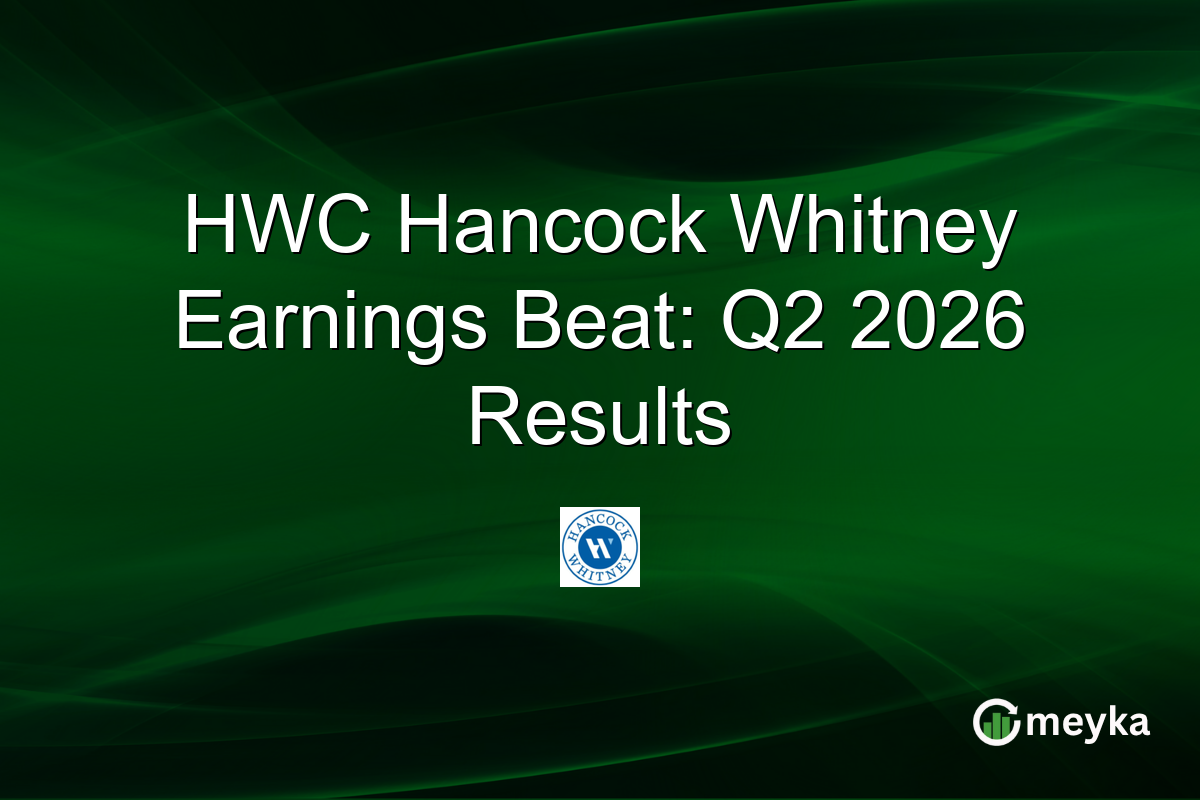 HWC Hancock Whitney Earnings Beat: Q2 2026 Results