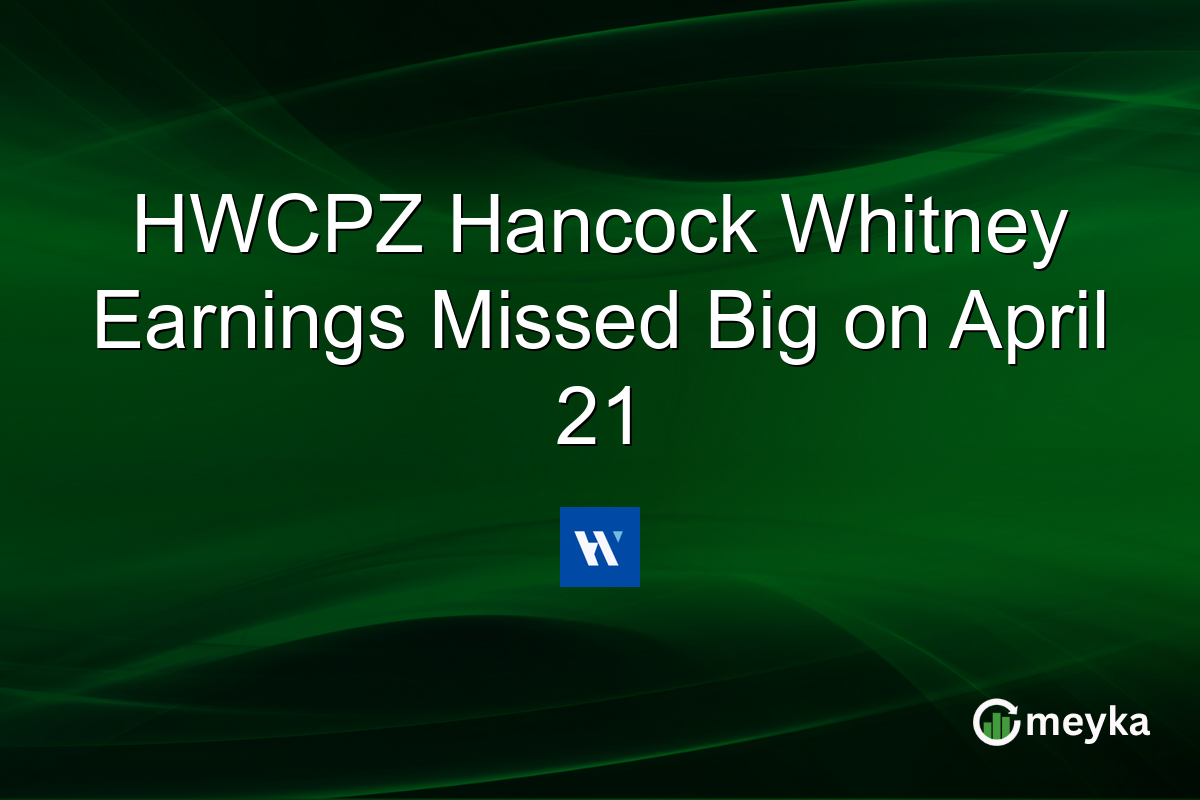 HWCPZ Hancock Whitney Earnings Missed Big on April 21