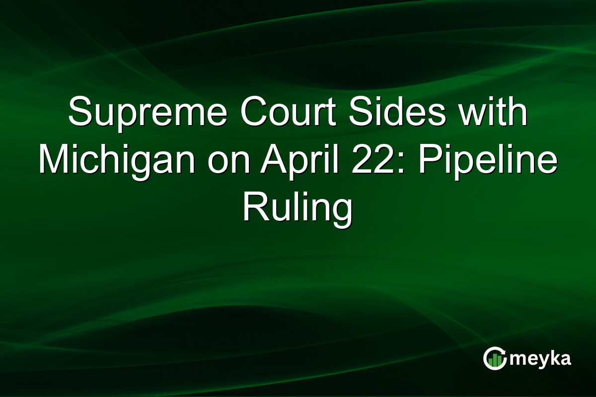 Supreme Court Sides with Michigan on April 22: Pipeline Ruling