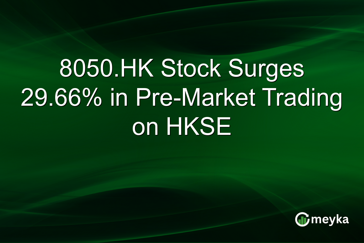 8050.HK Stock Surges 29.66% in Pre-Market Trading on HKSE