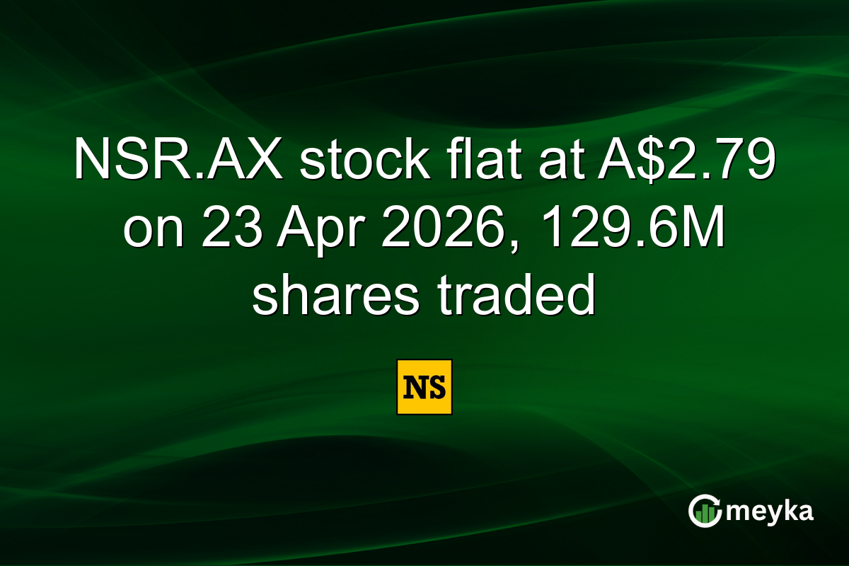 NSR.AX stock flat at A$2.79 on 23 Apr 2026, 129.6M shares traded