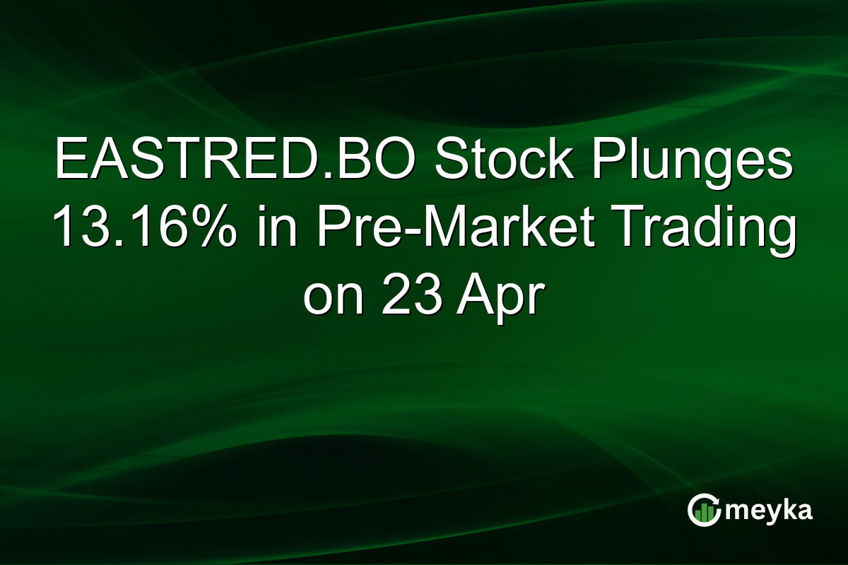 EASTRED.BO Stock Plunges 13.16% in Pre-Market Trading on 23 Apr