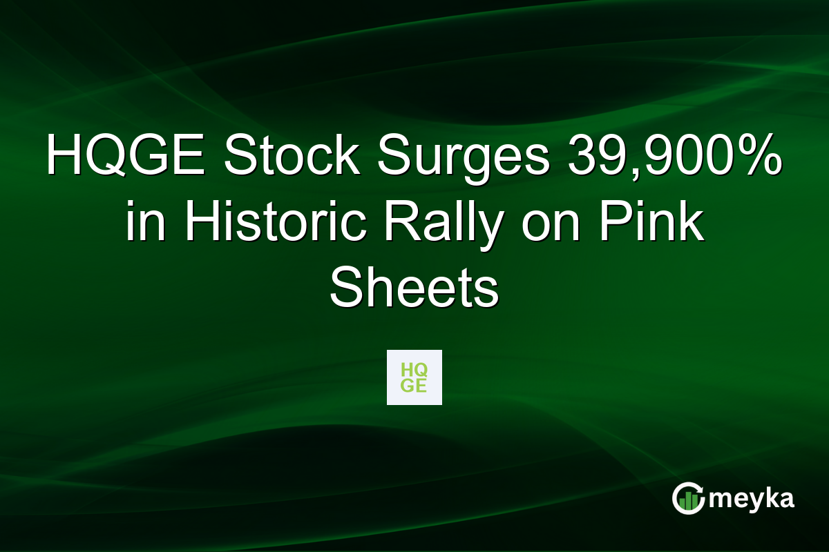 HQGE Stock Surges 39,900% in Historic Rally on Pink Sheets