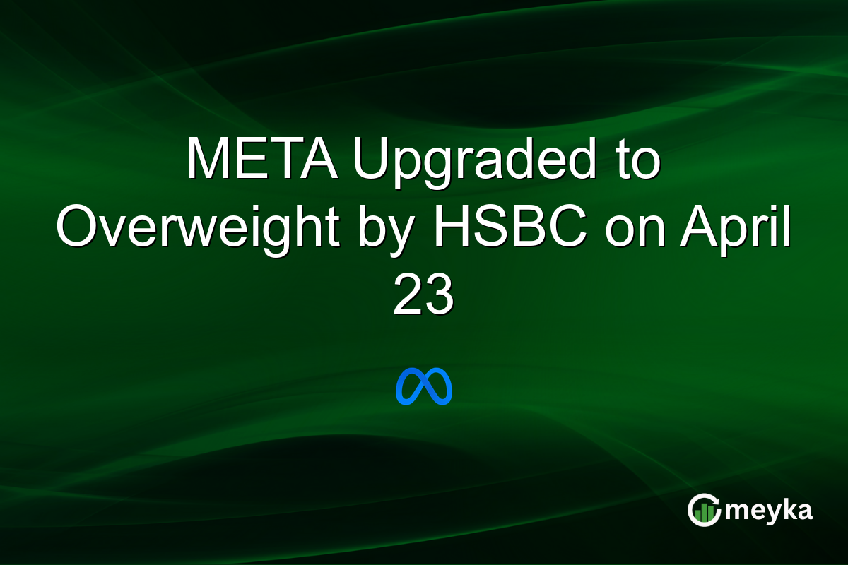 META Upgraded to Overweight by HSBC on April 23