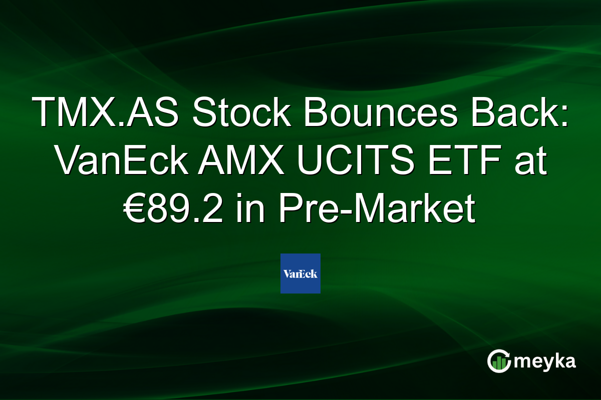 TMX.AS Stock Bounces Back: VanEck AMX UCITS ETF at €89.2 in Pre-Market