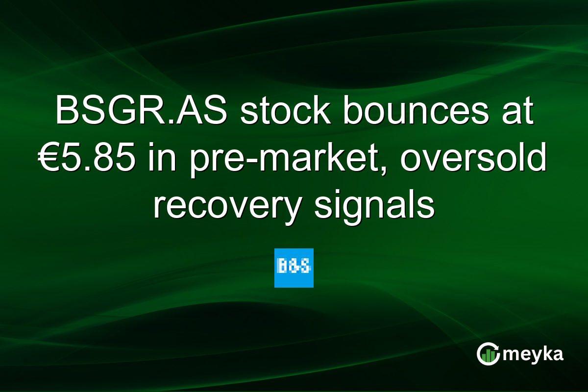 BSGR.AS stock bounces at €5.85 in pre-market, oversold recovery signals