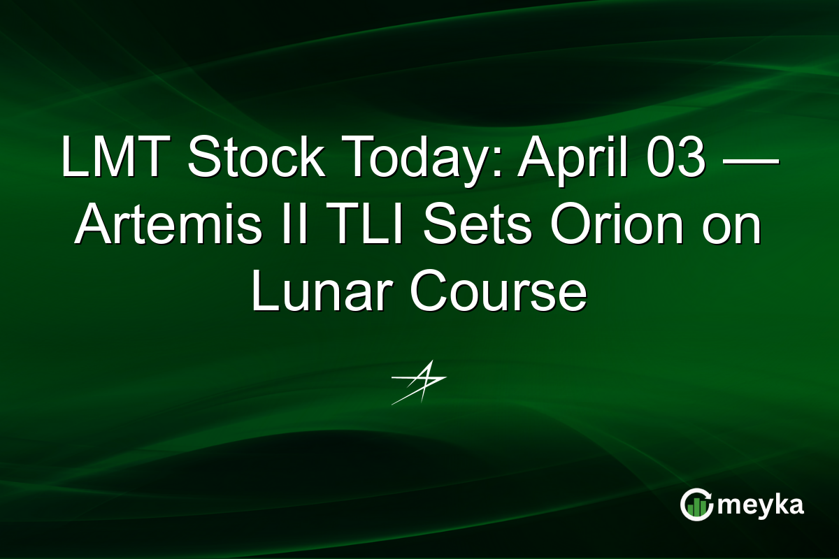 LMT Stock Today: April 03 — Artemis II TLI Sets Orion on Lunar Course