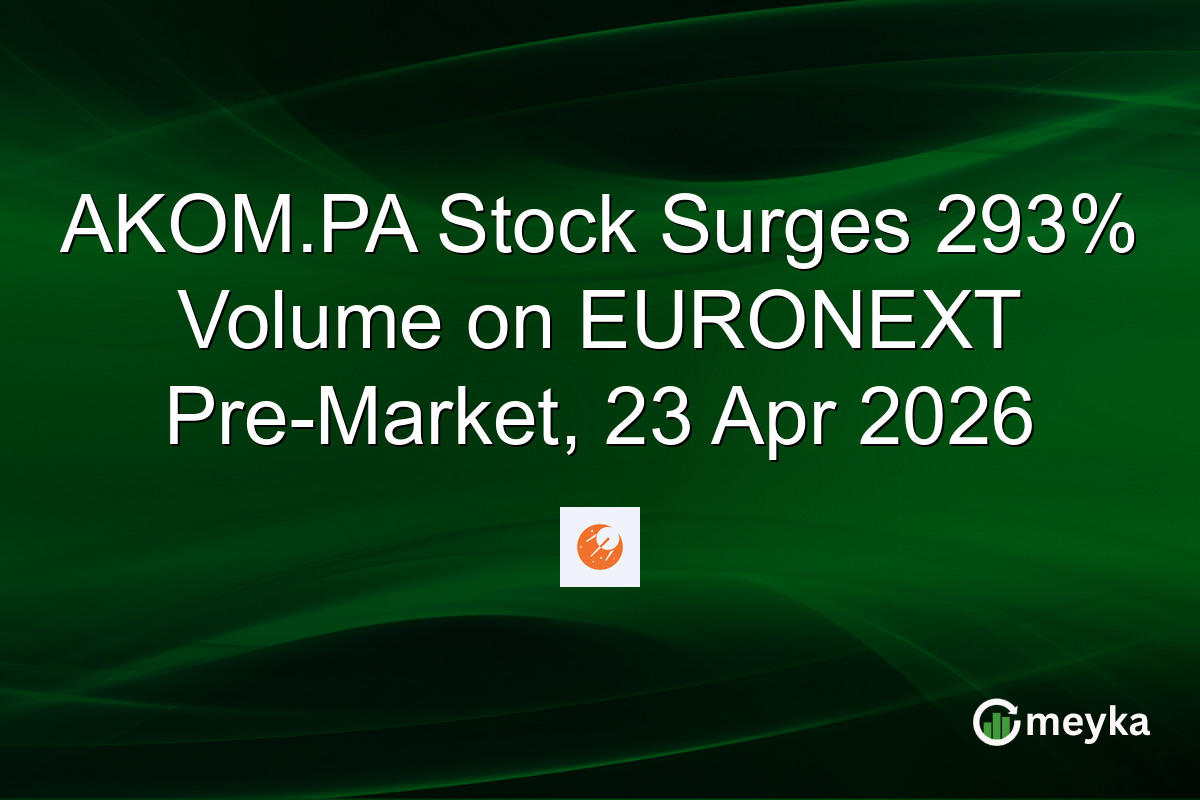 AKOM.PA Stock Surges 293% Volume on EURONEXT Pre-Market, 23 Apr 2026