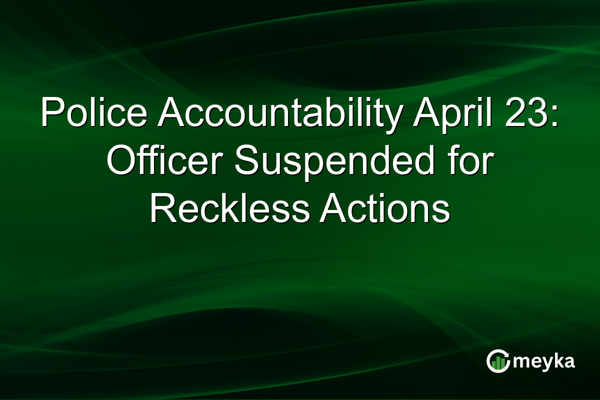 Police Accountability April 23: Officer Suspended for Reckless Actions