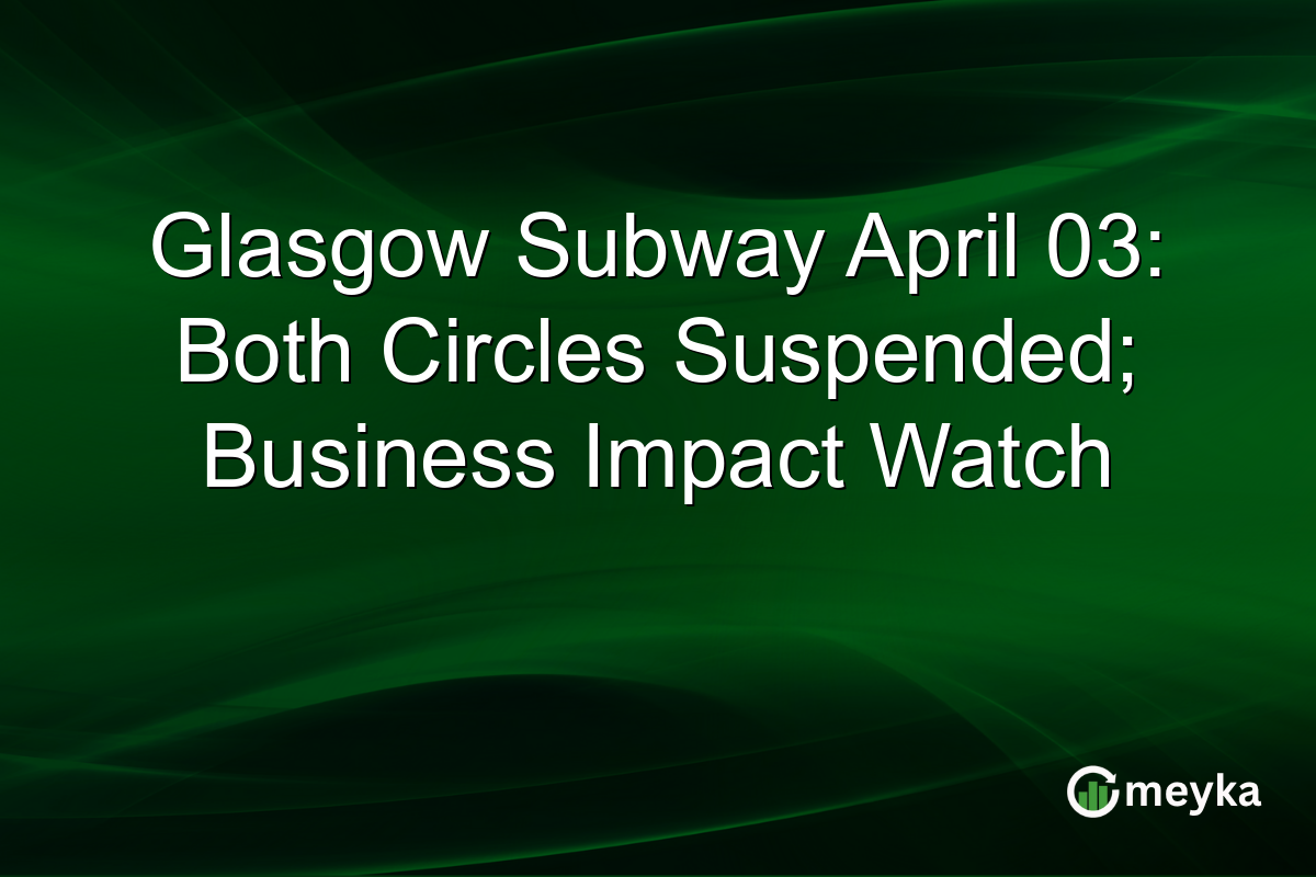 Glasgow Subway April 03: Both Circles Suspended; Business Impact Watch