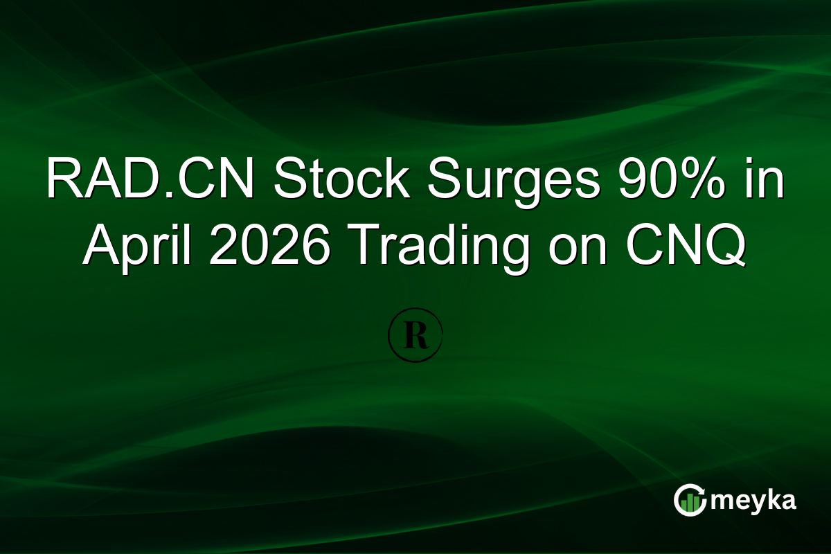RAD.CN Stock Surges 90% in April 2026 Trading on CNQ