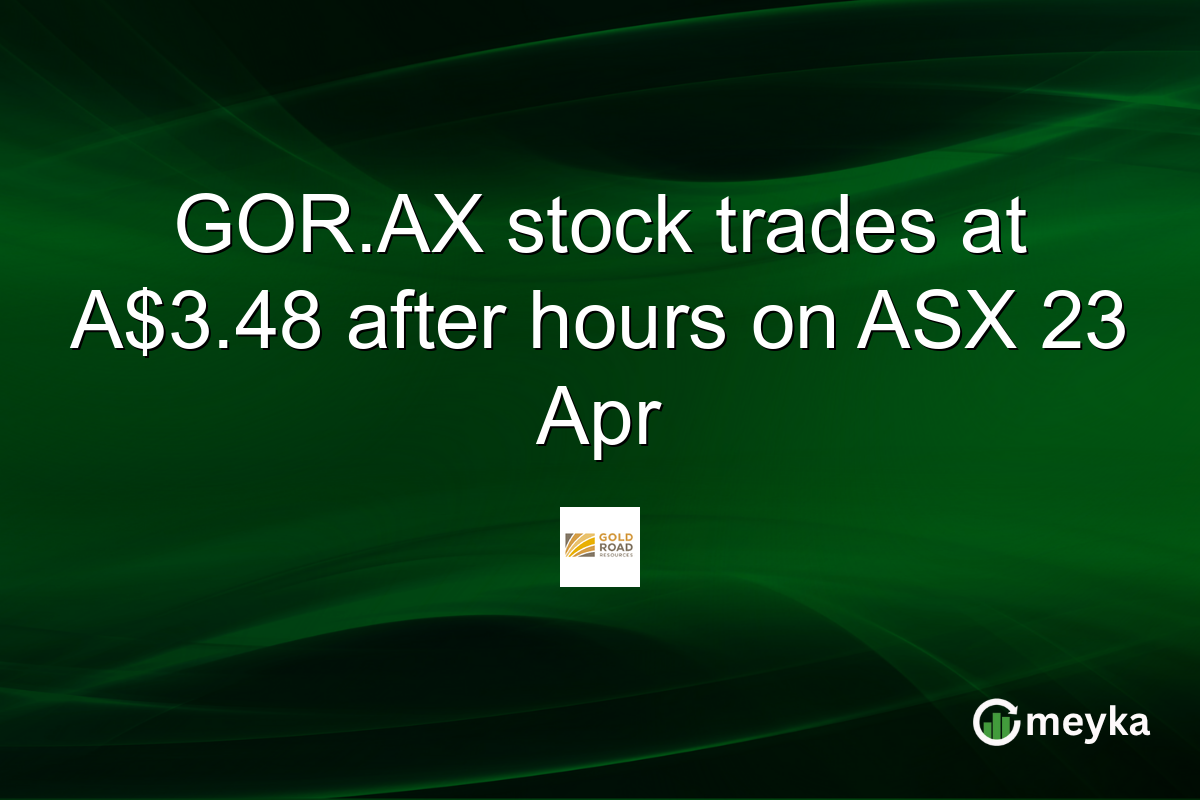 GOR.AX stock trades at A$3.48 after hours on ASX 23 Apr