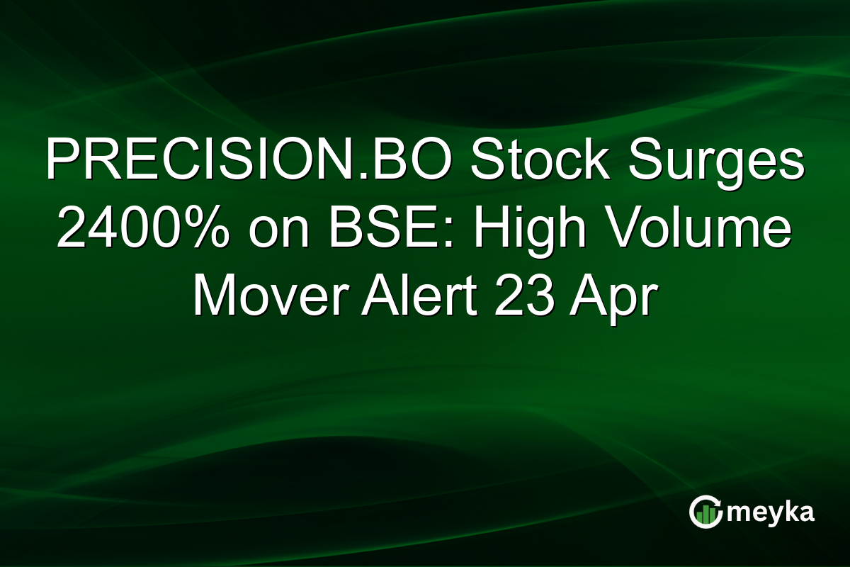 PRECISION.BO Stock Surges 2400% on BSE: High Volume Mover Alert 23 Apr