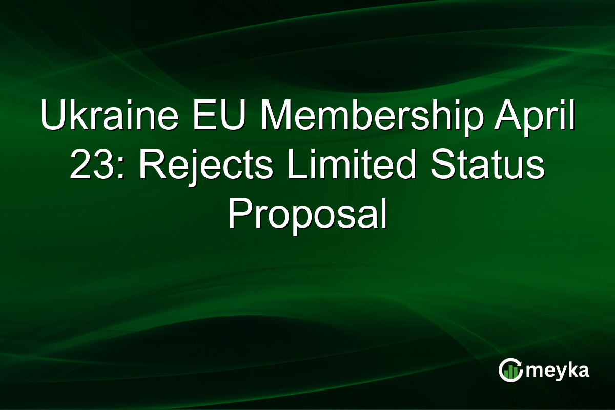 Ukraine EU Membership April 23: Rejects Limited Status Proposal