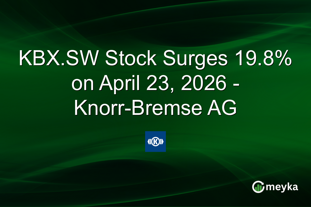 KBX.SW Stock Surges 19.8% on April 23, 2026 – Knorr-Bremse AG